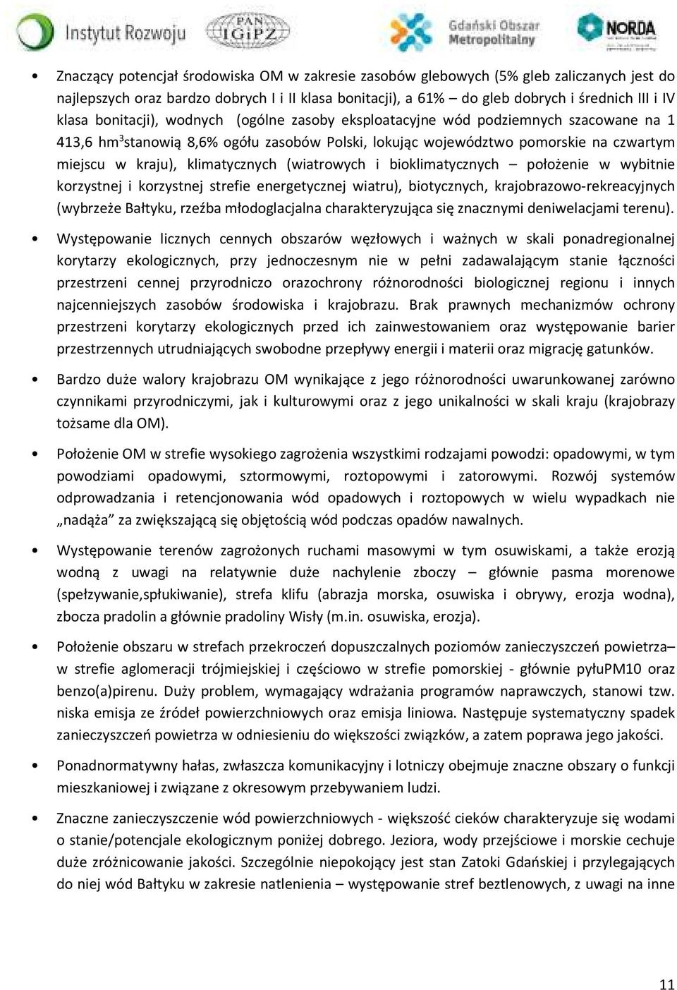 klimatycznych (wiatrowych i bioklimatycznych położenie w wybitnie korzystnej i korzystnej strefie energetycznej wiatru), biotycznych, krajobrazowo-rekreacyjnych (wybrzeże Bałtyku, rzeźba