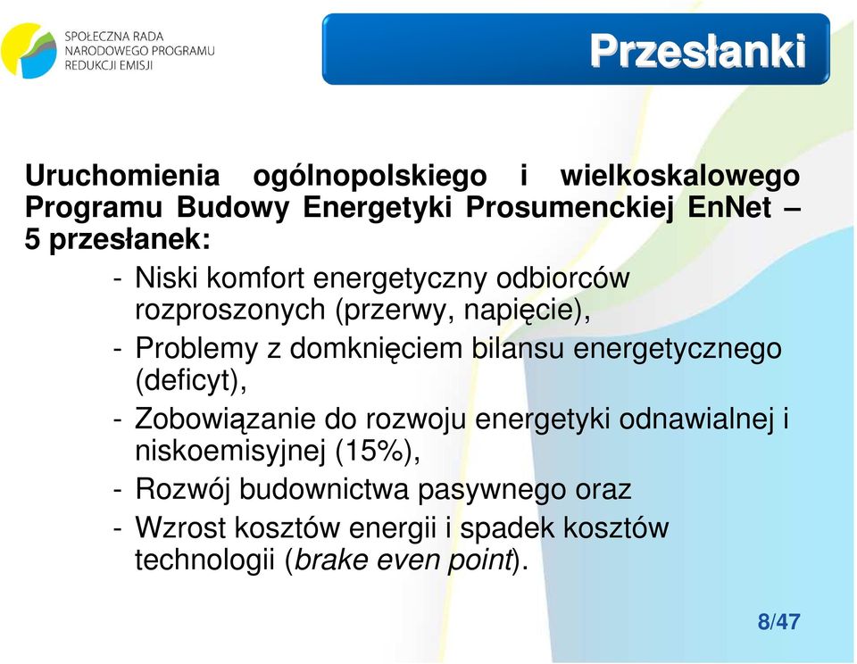 domknięciem bilansu energetycznego (deficyt), - Zobowiązanie do rozwoju energetyki odnawialnej i