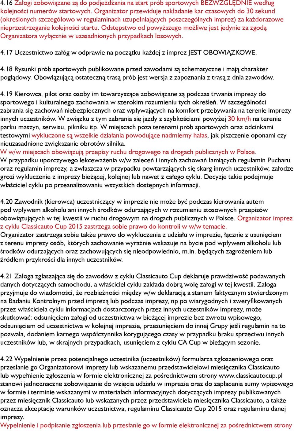 Odstępstwo od powyższego możliwe jest jedynie za zgodą Organizatora wyłącznie w uzasadnionych przypadkach losowych. 4.