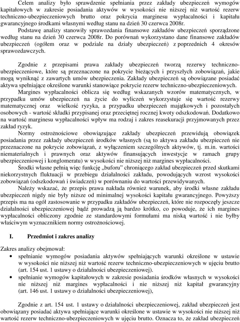 Podstawę analizy stanowiły sprawozdania finansowe zakładów ubezpieczeń sporządzone według stanu na dzień 30 czerwca 2008r.