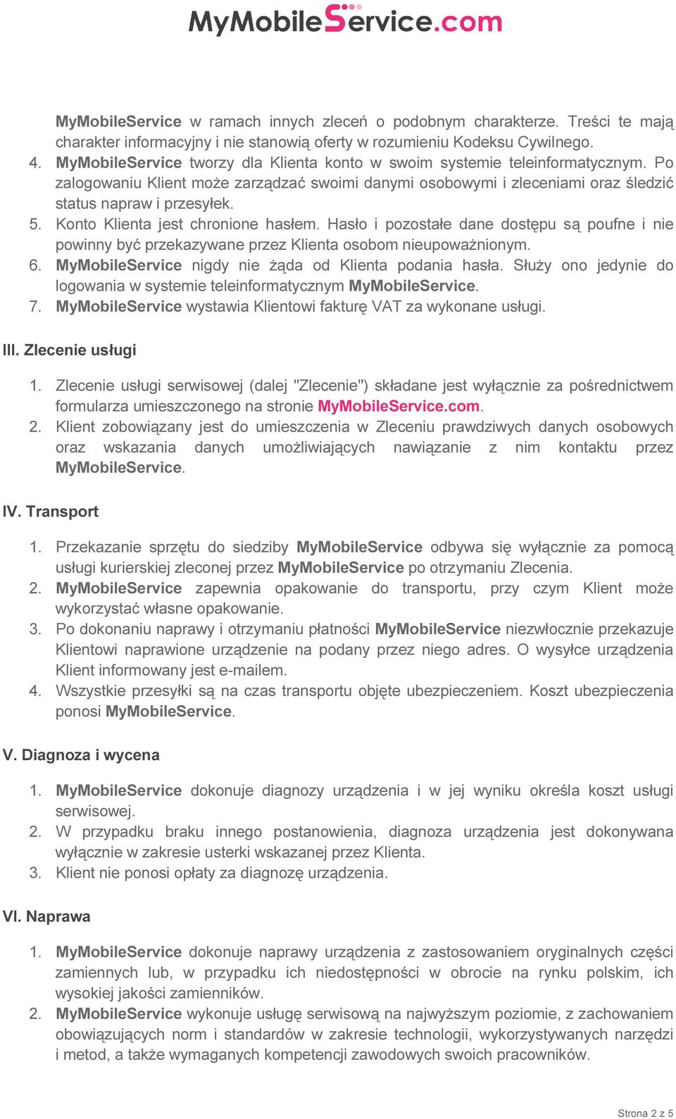 Konto Klienta jest chronione hasłem. Hasło i pozostałe dane dostępu są poufne i nie powinny być przekazywane przez Klienta osobom nieupoważnionym. 6.