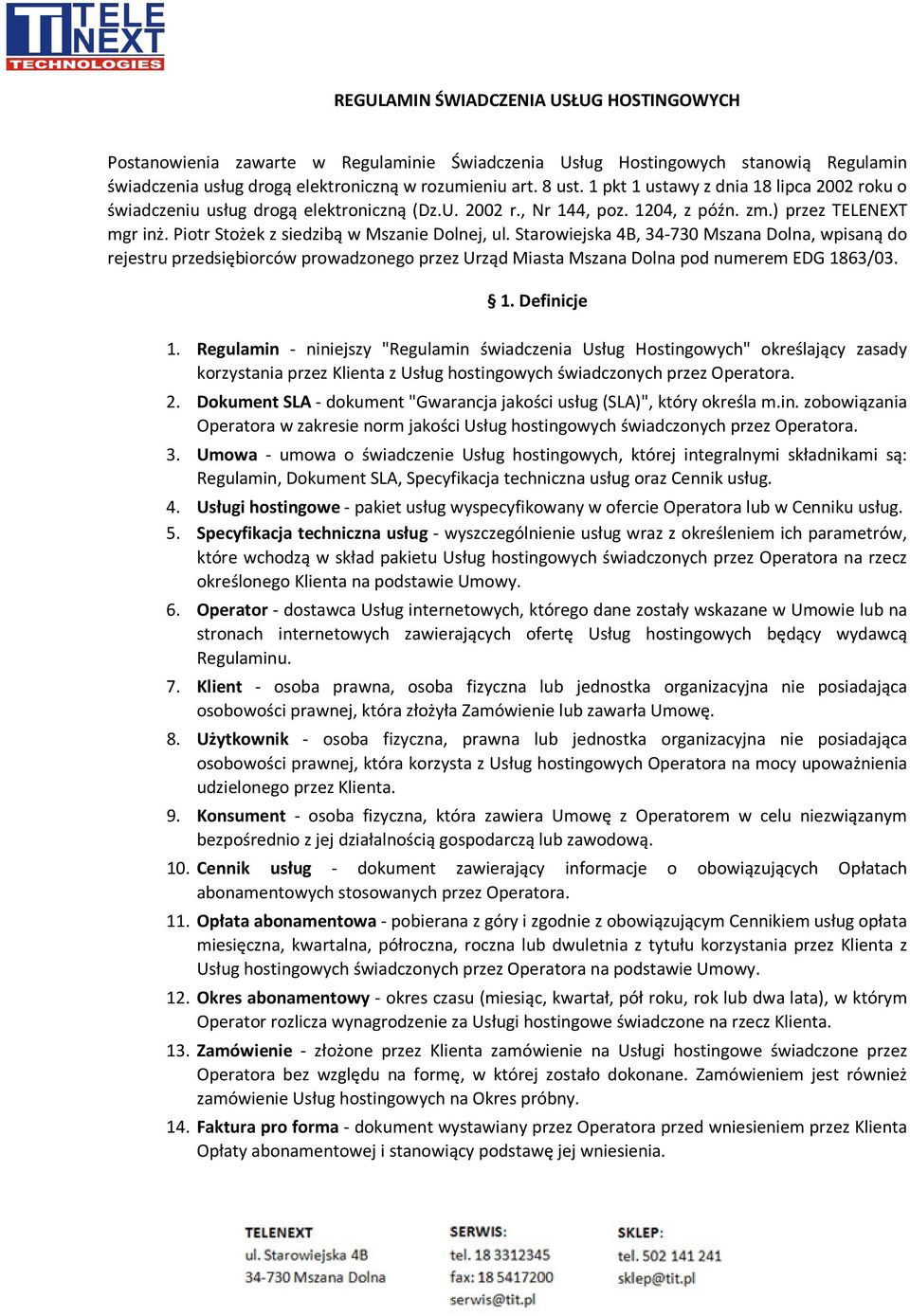 Starowiejska 4B, 34-730 Mszana Dolna, wpisaną do rejestru przedsiębiorców prowadzonego przez Urząd Miasta Mszana Dolna pod numerem EDG 1863/03. 1. Definicje 1.