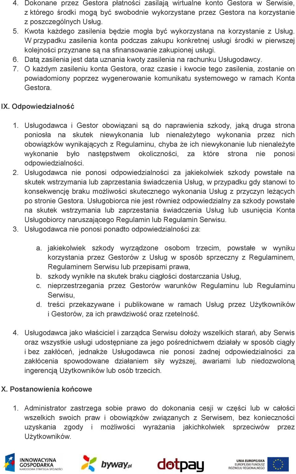 W przypadku zasilenia konta podczas zakupu konkretnej usługi środki w pierwszej kolejności przyznane są na sfinansowanie zakupionej usługi. 6.