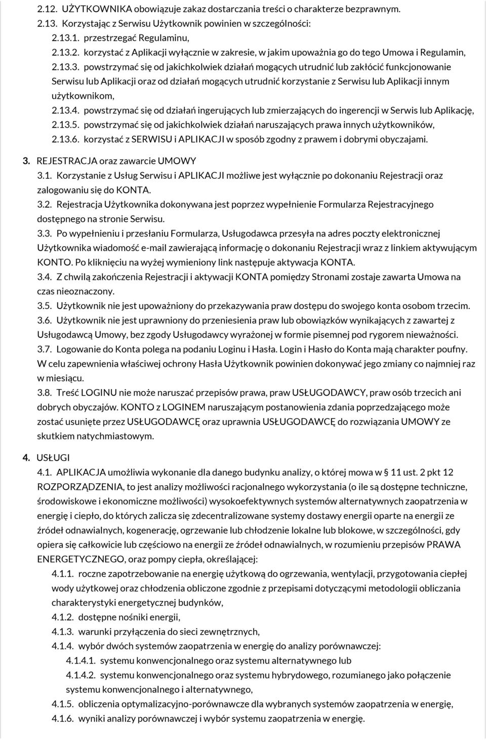 użytkownikom, 2.13.4. powstrzymać się od działań ingerujących lub zmierzających do ingerencji w Serwis lub Aplikację, 2.13.5.