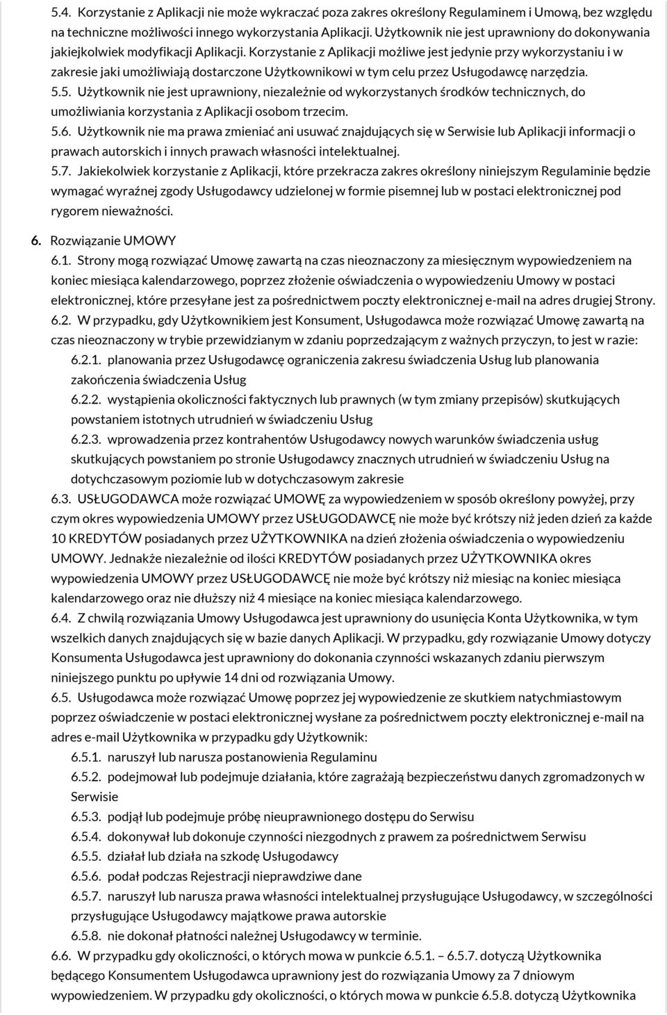 Korzystanie z Aplikacji możliwe jest jedynie przy wykorzystaniu i w zakresie jaki umożliwiają dostarczone Użytkownikowi w tym celu przez Usługodawcę narzędzia. 5.