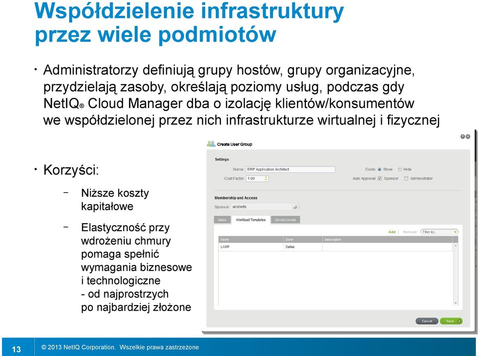 we współdzielonej przez nich infrastrukturze wirtualnej i fizycznej Korzyści: Niższe koszty kapitałowe Elastyczność