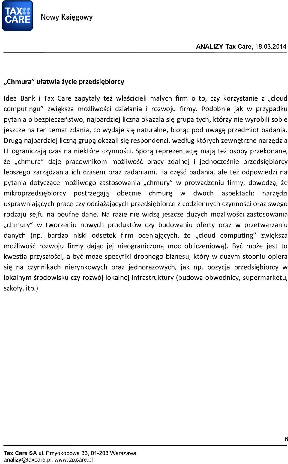 przedmiot badania. Drugą najbardziej liczną grupą okazali się respondenci, według których zewnętrzne narzędzia IT ograniczają czas na niektóre czynności.