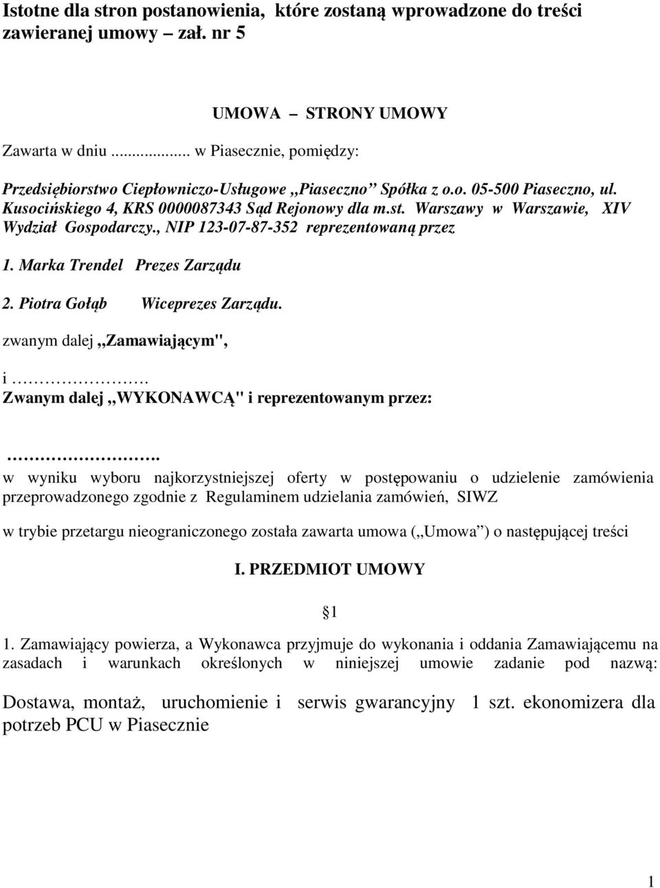 , NIP 123-07-87-352 reprezentowaną przez 1. Marka Trendel Prezes Zarządu 2. Piotra Gołąb Wiceprezes Zarządu. zwanym dalej Zamawiającym", i. Zwanym dalej WYKONAWCĄ" i reprezentowanym przez:.