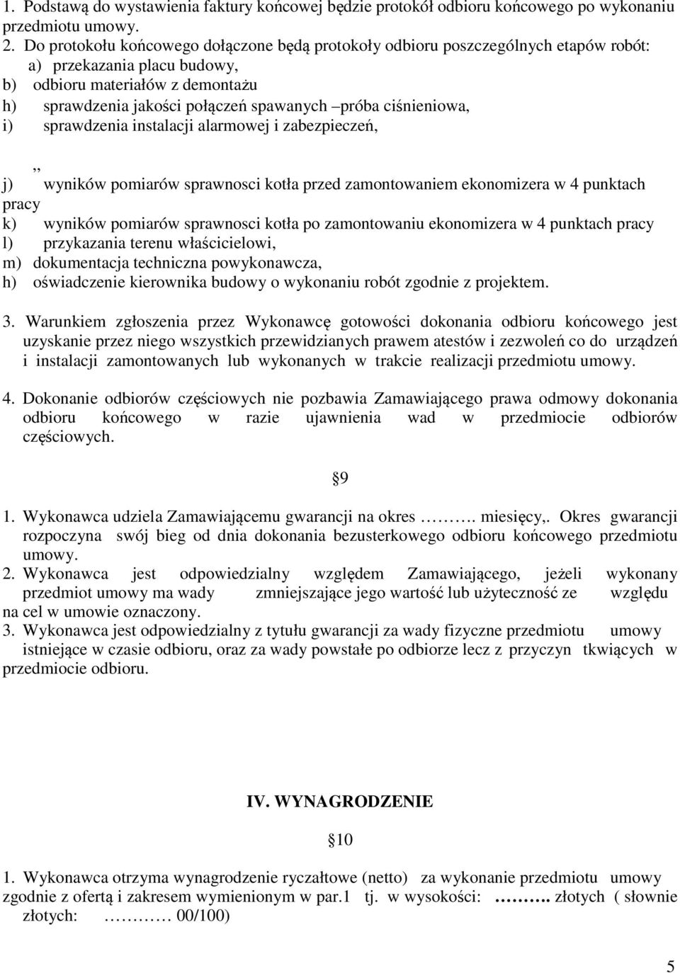 ciśnieniowa, i) sprawdzenia instalacji alarmowej i zabezpieczeń,,, j) wyników pomiarów sprawnosci kotła przed zamontowaniem ekonomizera w 4 punktach pracy k) wyników pomiarów sprawnosci kotła po