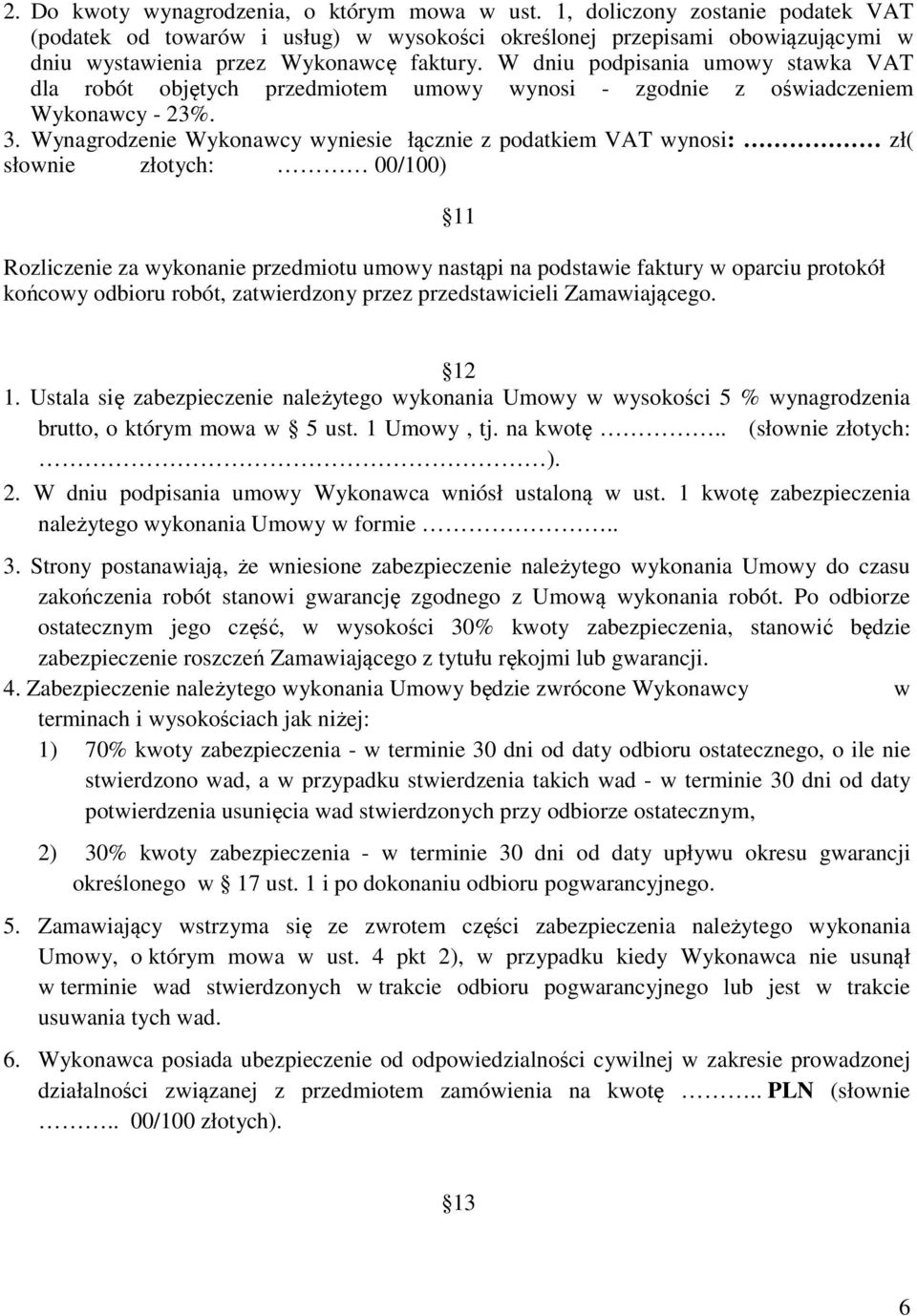 W dniu podpisania umowy stawka VAT dla robót objętych przedmiotem umowy wynosi - zgodnie z oświadczeniem Wykonawcy - 23%. 3.