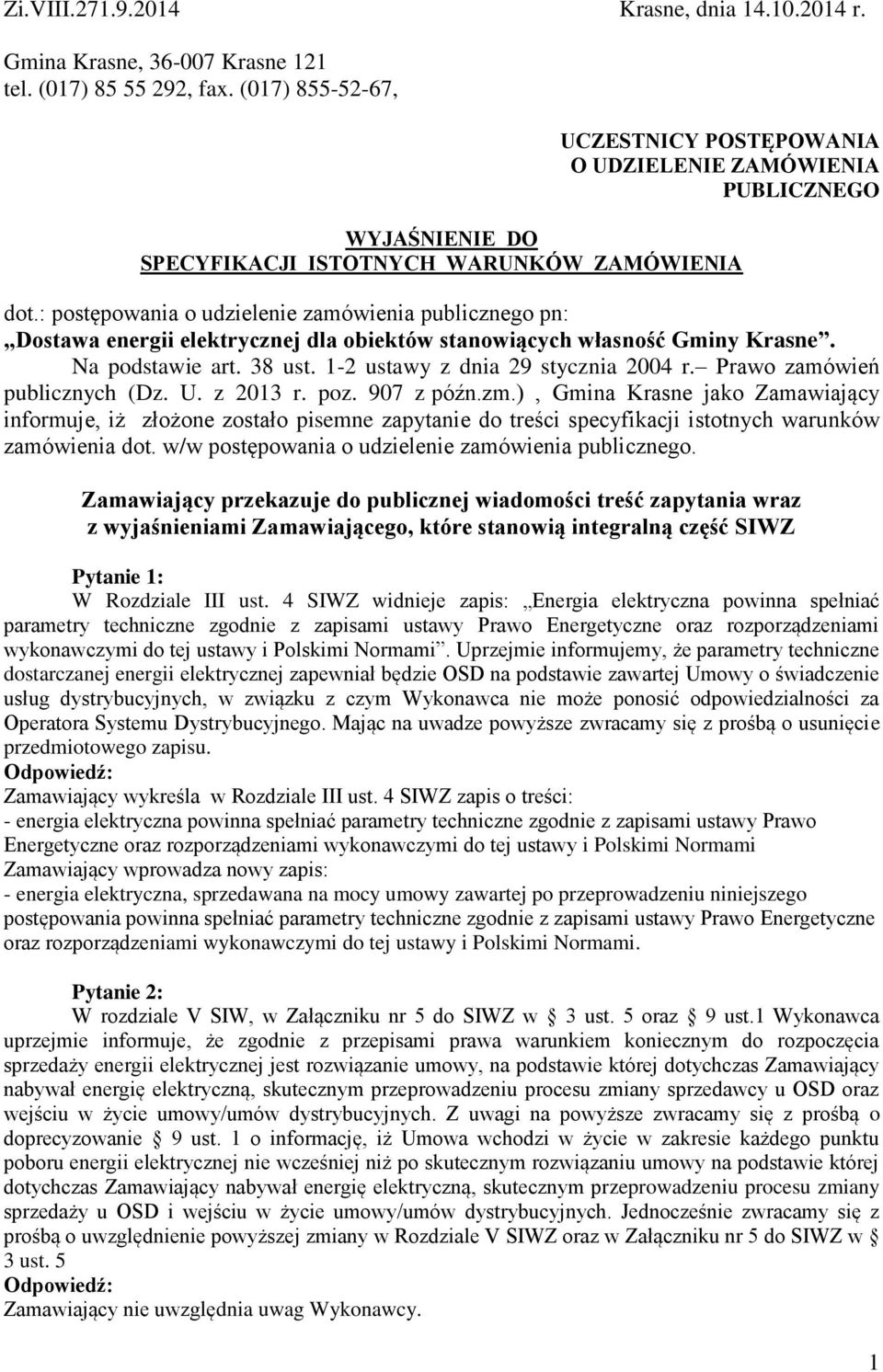 : postępowania o udzielenie zamówienia publicznego pn: Dostawa energii elektrycznej dla obiektów stanowiących własność Gminy Krasne. Na podstawie art. 38 ust. 1-2 ustawy z dnia 29 stycznia 2004 r.