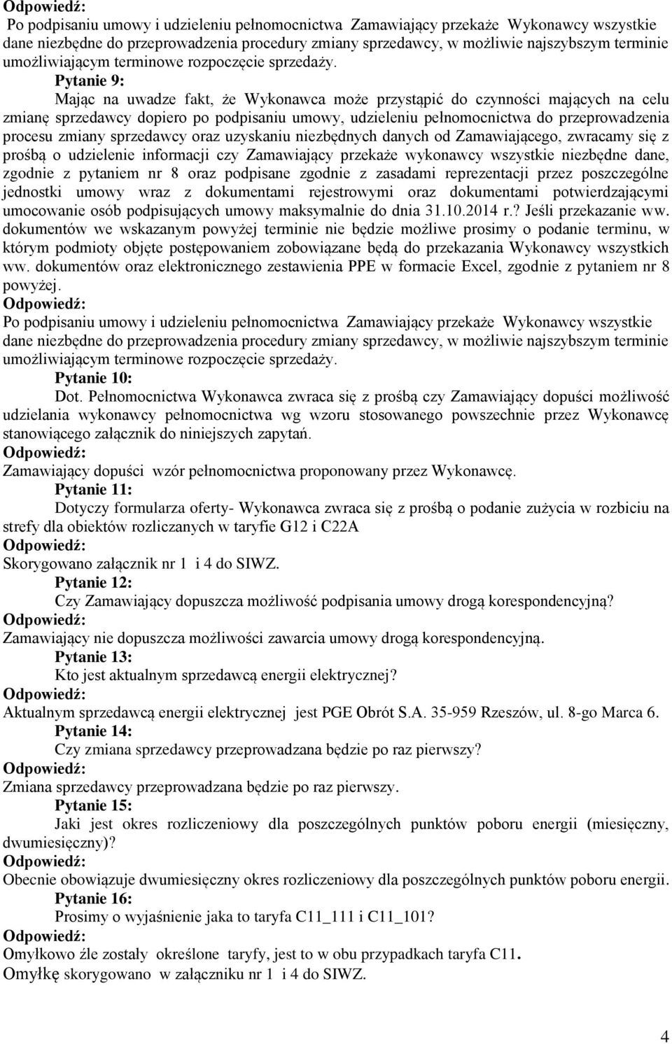 Pytanie 9: Mając na uwadze fakt, że Wykonawca może przystąpić do czynności mających na celu zmianę sprzedawcy dopiero po podpisaniu umowy, udzieleniu pełnomocnictwa do przeprowadzenia procesu zmiany