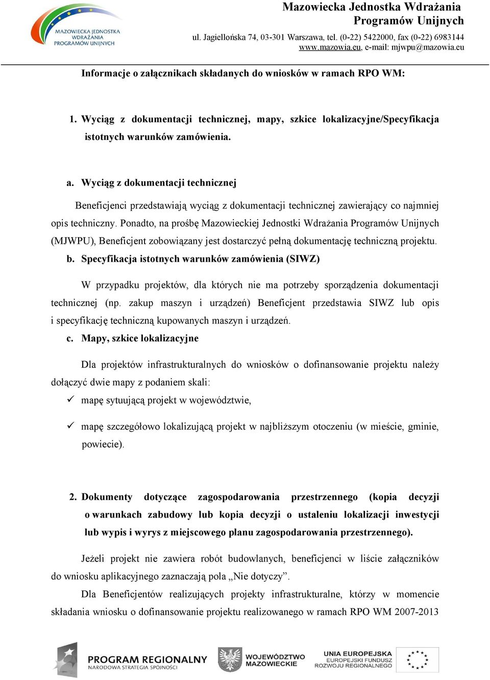 Wyciąg z dokumentacji technicznej Beneficjenci przedstawiają wyciąg z dokumentacji technicznej zawierający co najmniej opis techniczny.