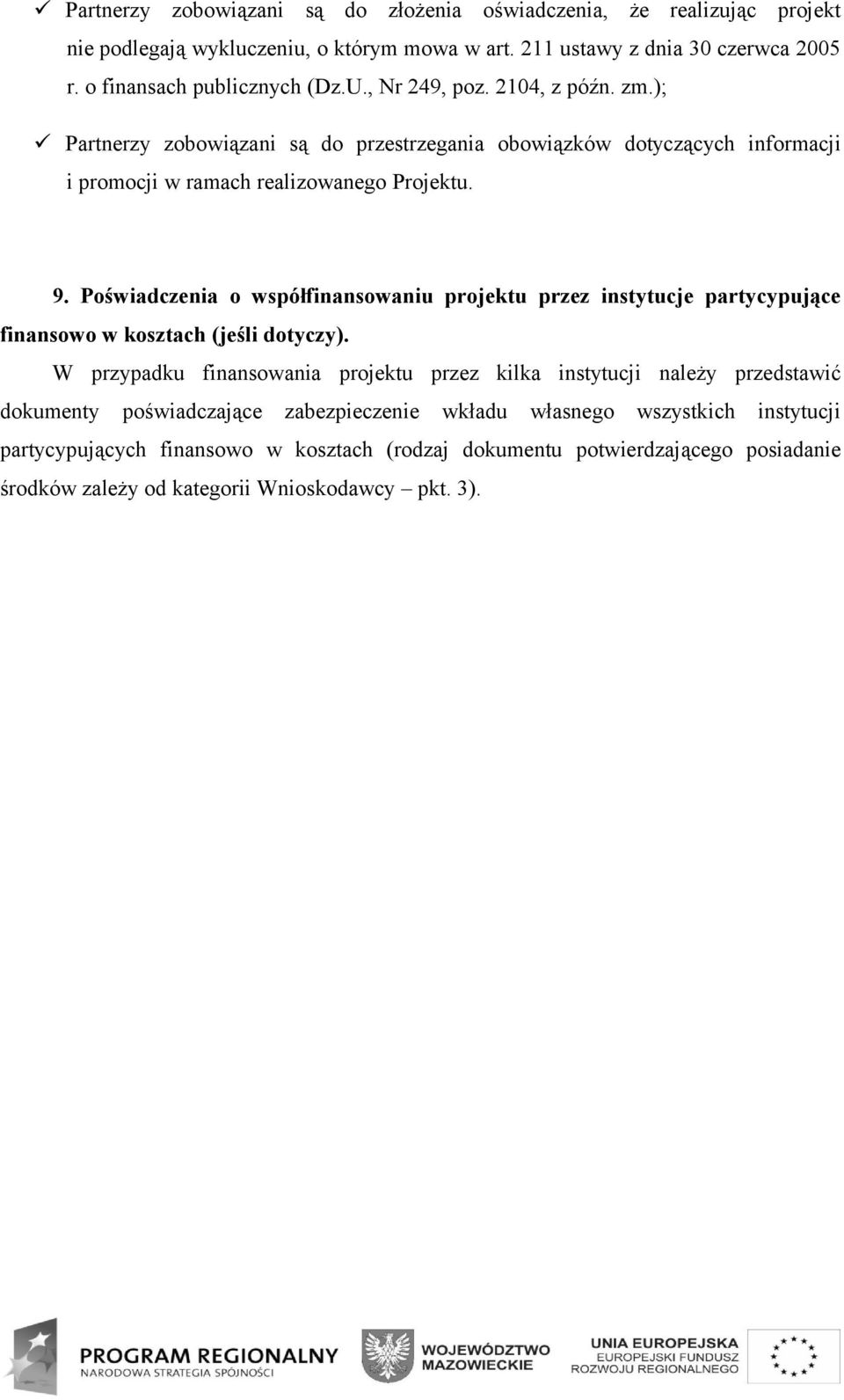 Poświadczenia o współfinansowaniu projektu przez instytucje partycypujące finansowo w kosztach (jeśli dotyczy).