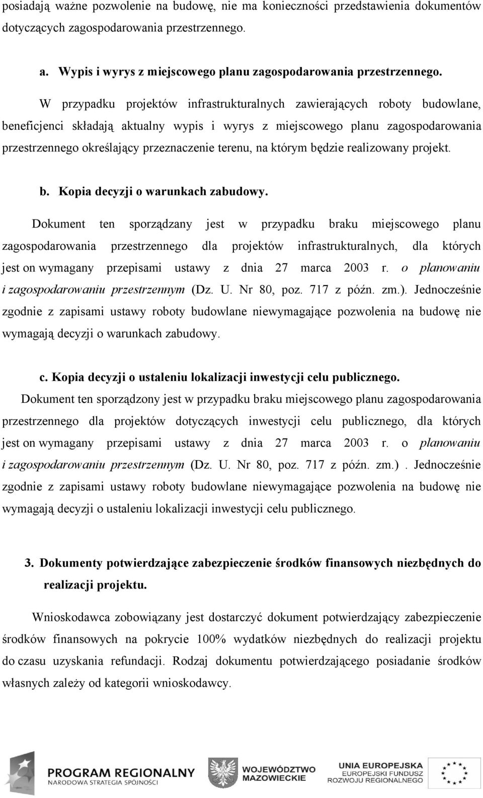 terenu, na którym będzie realizowany projekt. b. Kopia decyzji o warunkach zabudowy.