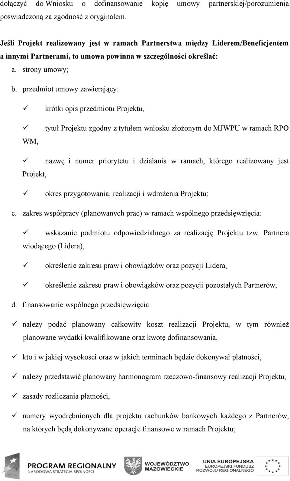 przedmiot umowy zawierający: WM, krótki opis przedmiotu Projektu, tytuł Projektu zgodny z tytułem wniosku złożonym do MJWPU w ramach RPO Projekt, nazwę i numer priorytetu i działania w ramach,