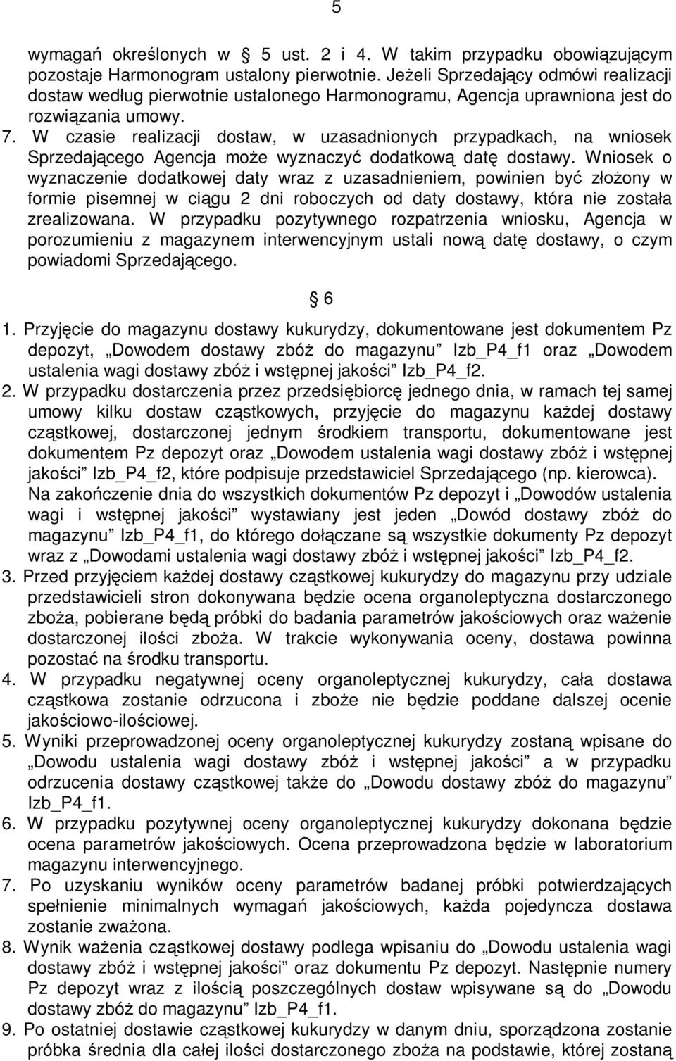 W czasie realizacji dostaw, w uzasadnionych przypadkach, na wniosek Sprzedającego Agencja może wyznaczyć dodatkową datę dostawy.