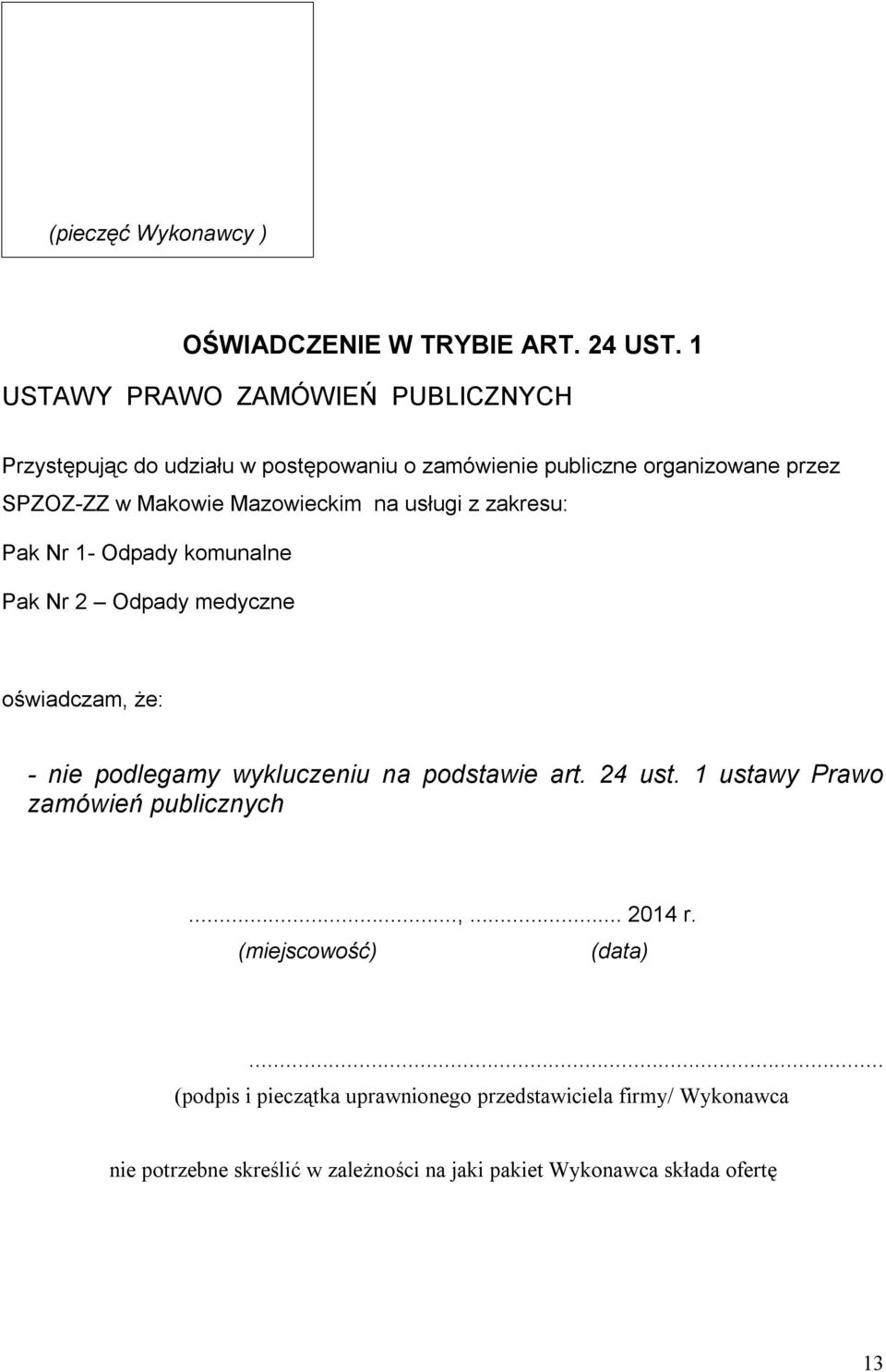 Mazowieckim na usługi z zakresu: Pak Nr 1- Odpady komunalne Pak Nr 2 Odpady medyczne oświadczam, że: - nie podlegamy wykluczeniu na podstawie