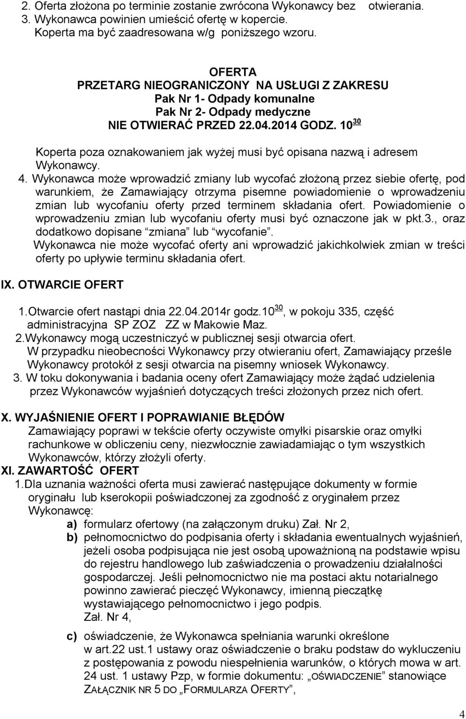 10 30 Koperta poza oznakowaniem jak wyżej musi być opisana nazwą i adresem Wykonawcy. 4.