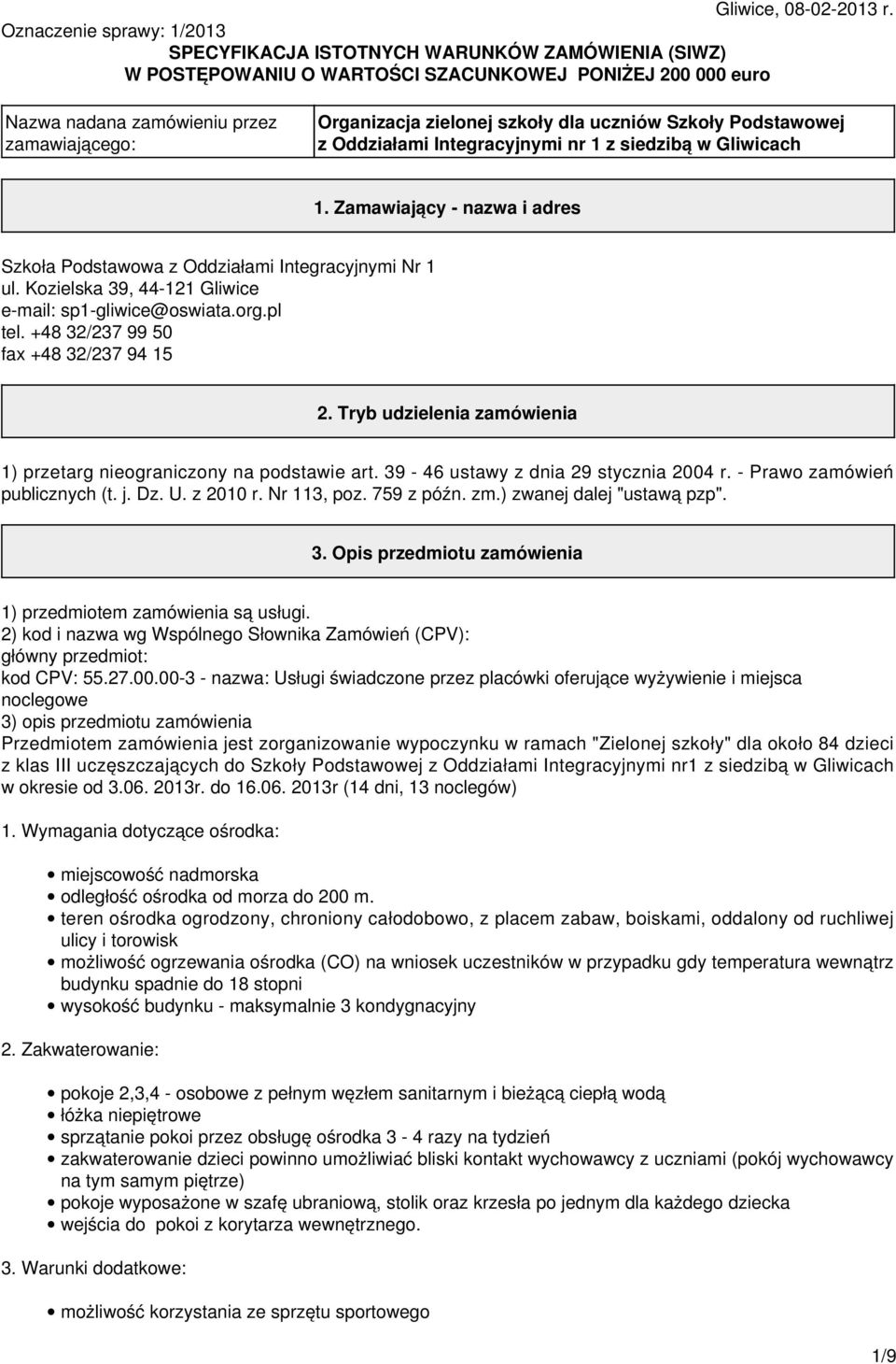 zielonej szkoły dla uczniów Szkoły Podstawowej z Oddziałami Integracyjnymi nr 1 z siedzibą w Gliwicach 1. Zamawiający - nazwa i adres Szkoła Podstawowa z Oddziałami Integracyjnymi Nr 1 ul.