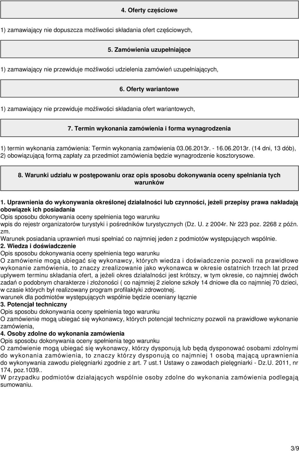 Termin wykonania zamówienia i forma wynagrodzenia 1) termin wykonania zamówienia: Termin wykonania zamówienia 03.06.2013r.