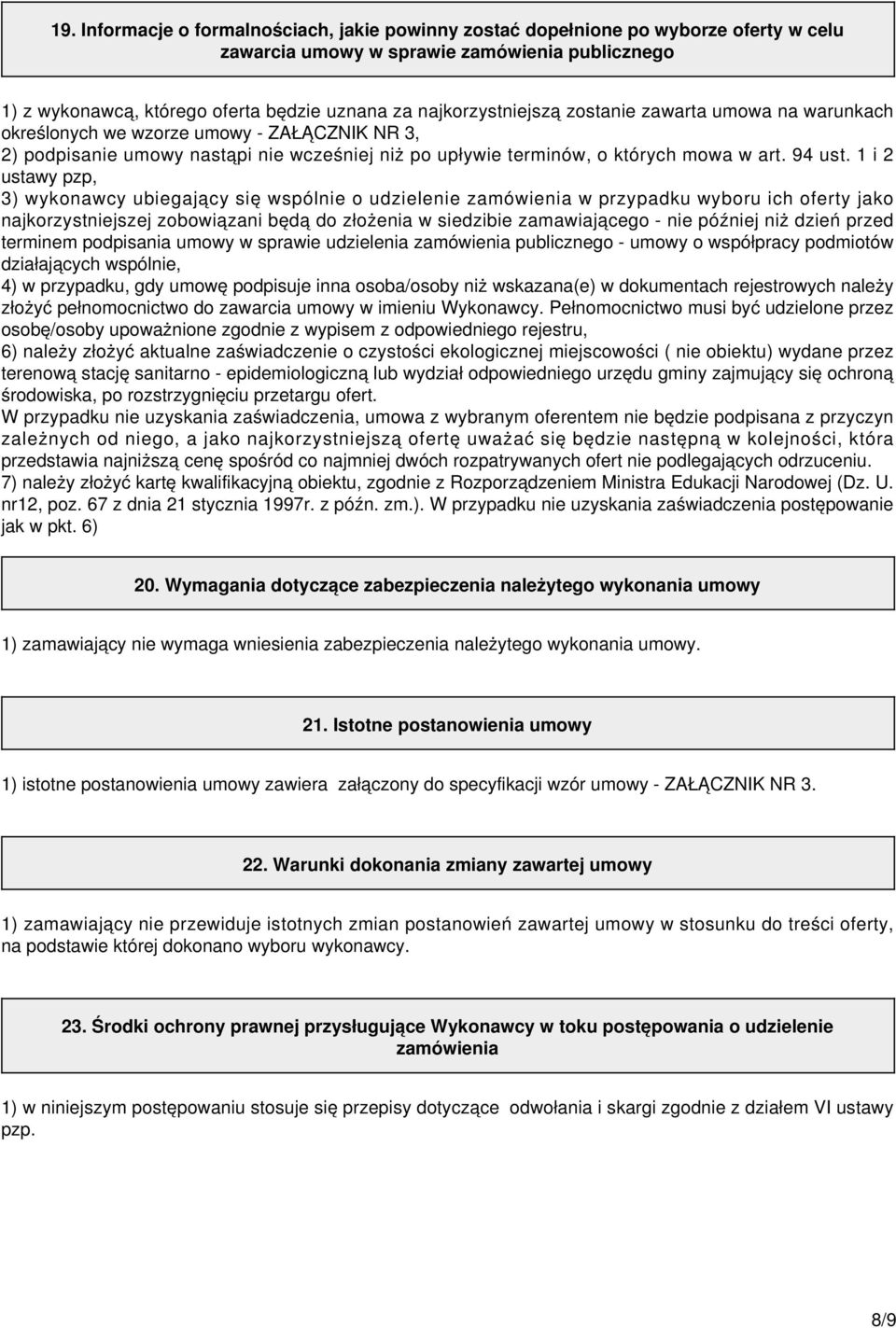 1 i 2 ustawy pzp, 3) wykonawcy ubiegający się wspólnie o udzielenie zamówienia w przypadku wyboru ich oferty jako najkorzystniejszej zobowiązani będą do złożenia w siedzibie zamawiającego - nie