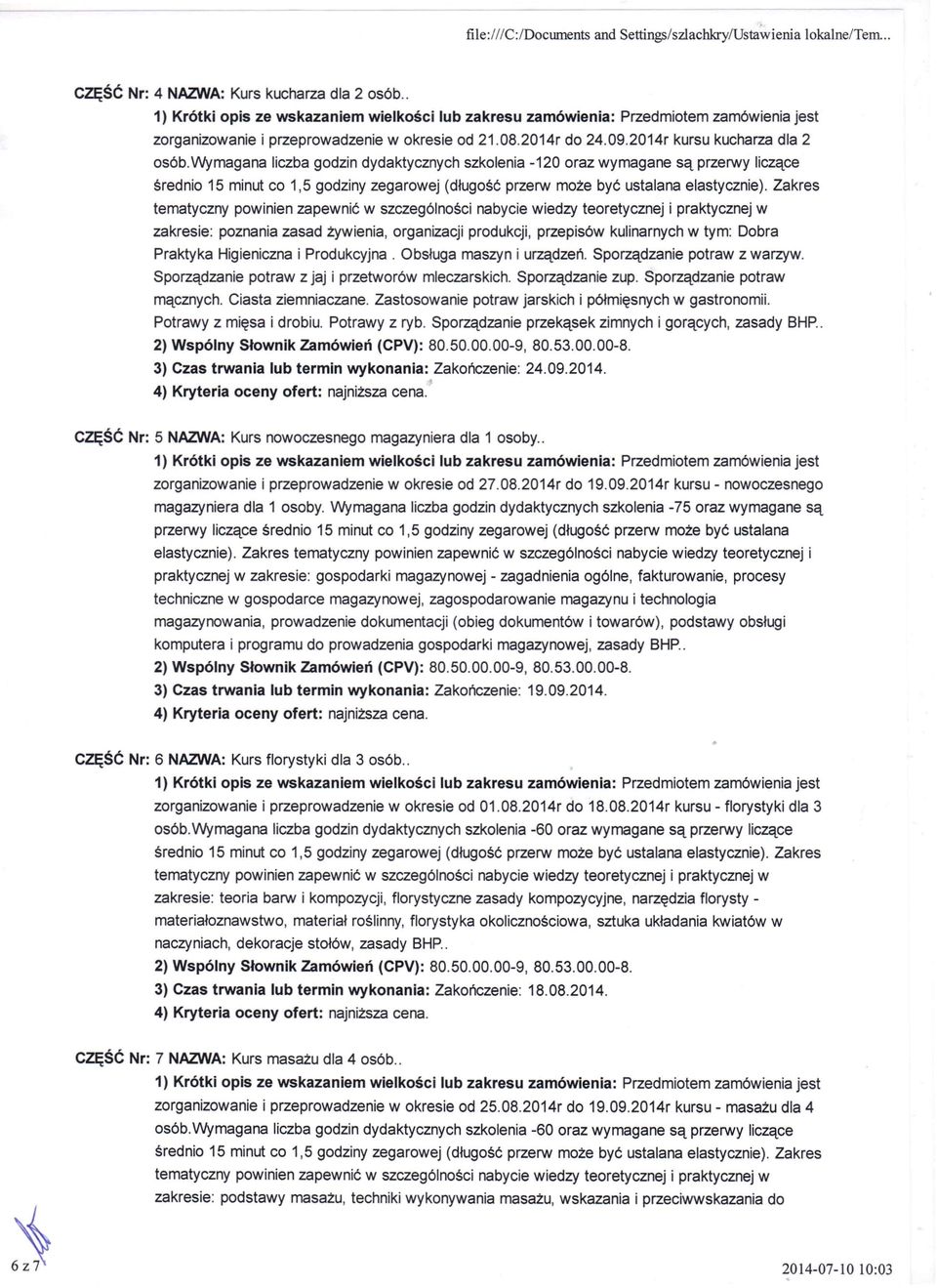 Wymagana liczba godzin dydaktycznych szkolenia -120 oraz wymagane są przerwy liczące tematyczny powinien zapewnić w szczególności nabycie wiedzy teoretycznej i praktycznej w zakresie: poznania zasad