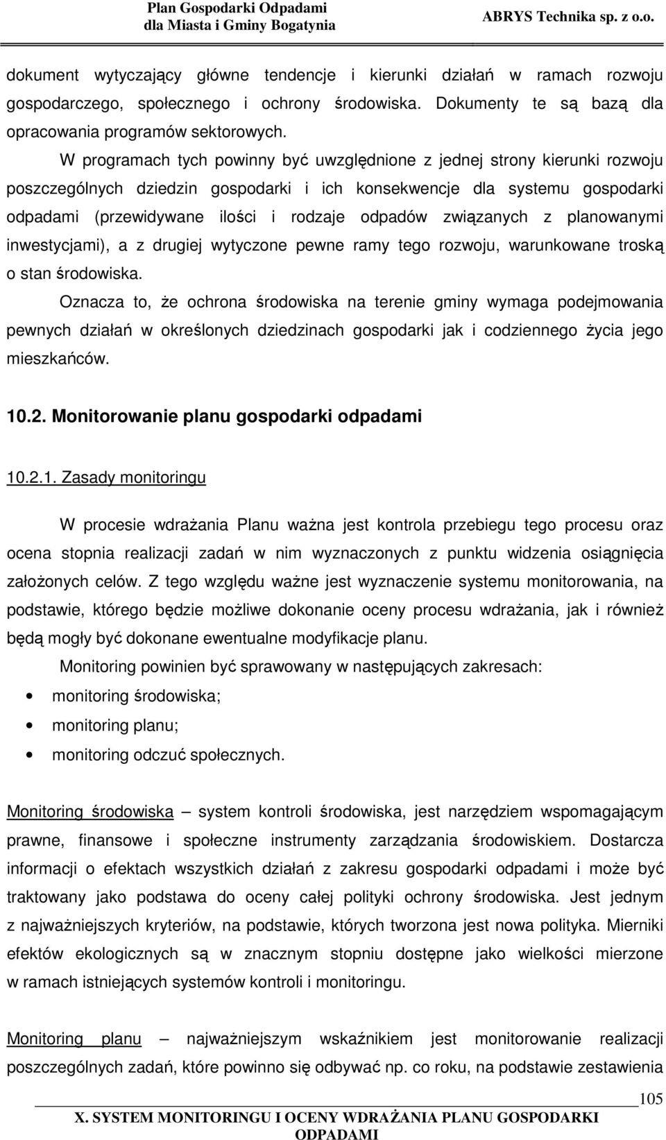 odpadów związanych z planowanymi inwestycjami), a z drugiej wytyczone pewne ramy tego rozwoju, warunkowane troską o stan środowiska.