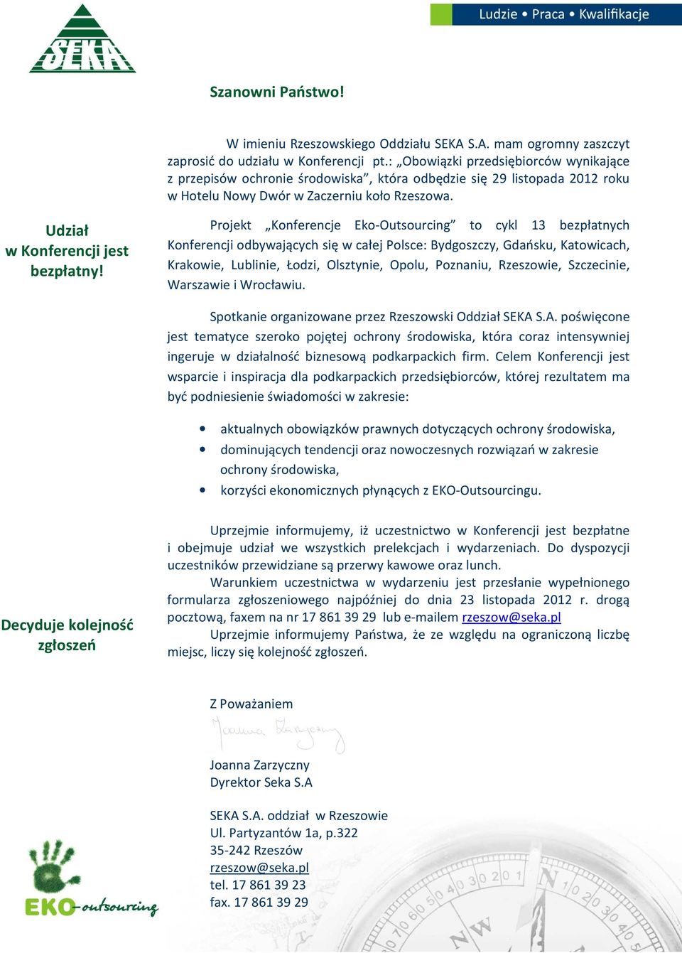 Projekt Konferencje Eko-Outsourcing to cykl 13 bezpłatnych Konferencji odbywających się w całej Polsce: Bydgoszczy, Gdańsku, Katowicach, Krakowie, Lublinie, Łodzi, Olsztynie, Opolu, Poznaniu,