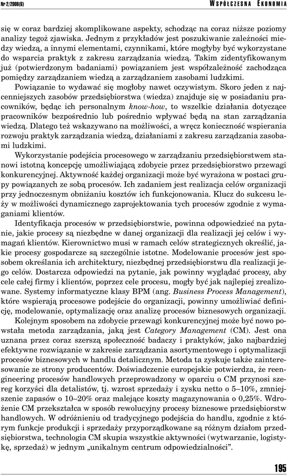 Takim zidentyfikowanym juø (potwierdzonym badaniami) powiπzaniem jest wspû zaleønoúê zachodzπca pomiídzy zarzπdzaniem wiedzπ a zarzπdzaniem zasobami ludzkimi.