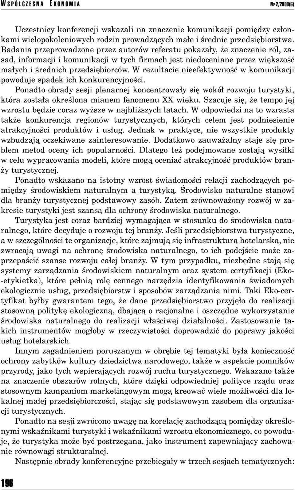 W rezultacie nieefektywnoúê w komunikacji powoduje spadek ich konkurencyjnoúci.
