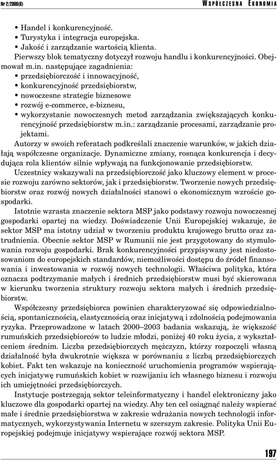 nastípujπce zagadnienia: ï przedsiíbiorczoúê i innowacyjnoúê, ï konkurencyjnoúê przedsiíbiorstw, ï nowoczesne strategie biznesowe ï rozwûj e-commerce, e-biznesu, ï wykorzystanie nowoczesnych metod