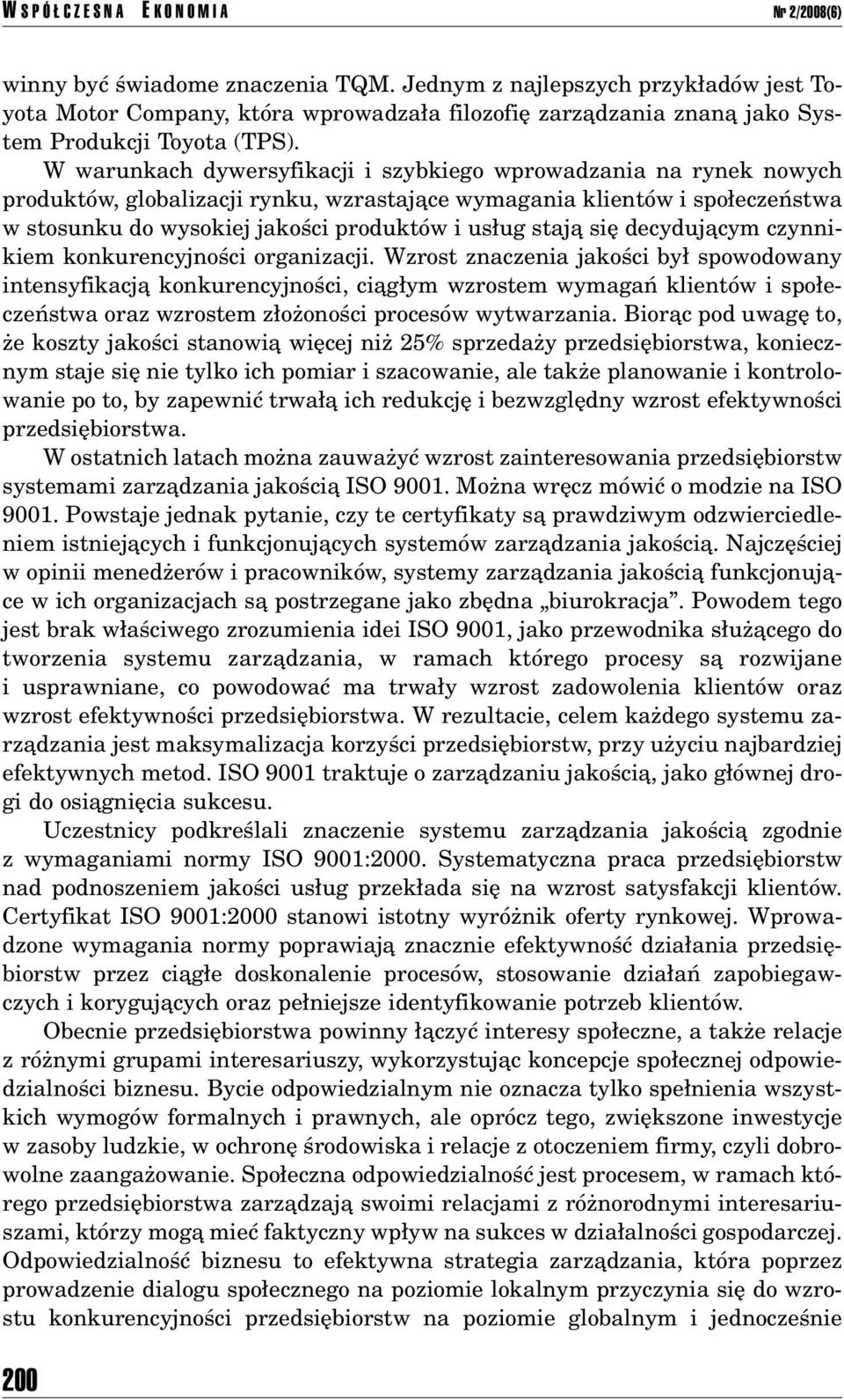 W warunkach dywersyfikacji i szybkiego wprowadzania na rynek nowych produktûw, globalizacji rynku, wzrastajπce wymagania klientûw i spo eczeòstwa w stosunku do wysokiej jakoúci produktûw i us ug