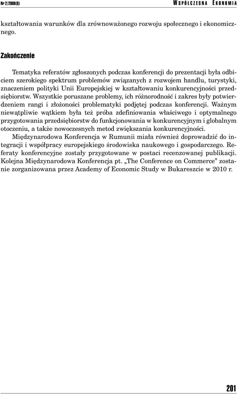 Europejskiej w kszta towaniu konkurencyjnoúci przedsiíbiorstw. Wszystkie poruszane problemy, ich rûønorodnoúê i zakres by y potwierdzeniem rangi i z oøonoúci problematyki podjítej podczas konferencji.