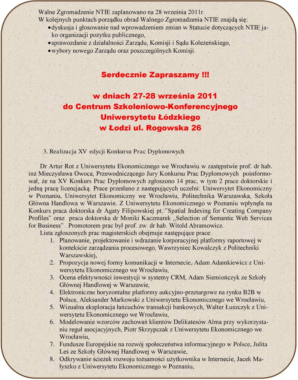 z działalności Zarządu, Komisji i Sądu Koleżeńskiego, wybory nowego Zarządu oraz poszczególnych Komisji. Serdecznie Zapraszamy!