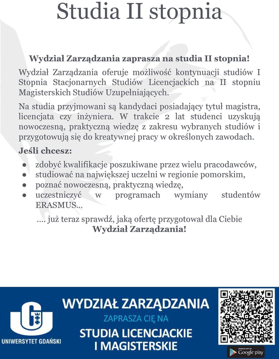 Na studia przyjmowani są kandydaci posiadający tytuł magistra, licencjata czy inżyniera.