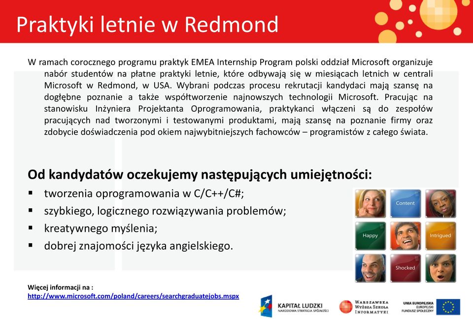 Pracując na stanowisku Inżyniera Projektanta Oprogramowania, praktykanci włączeni są do zespołów pracujących nad tworzonymi i testowanymi produktami, mają szansę na poznanie firmy oraz zdobycie