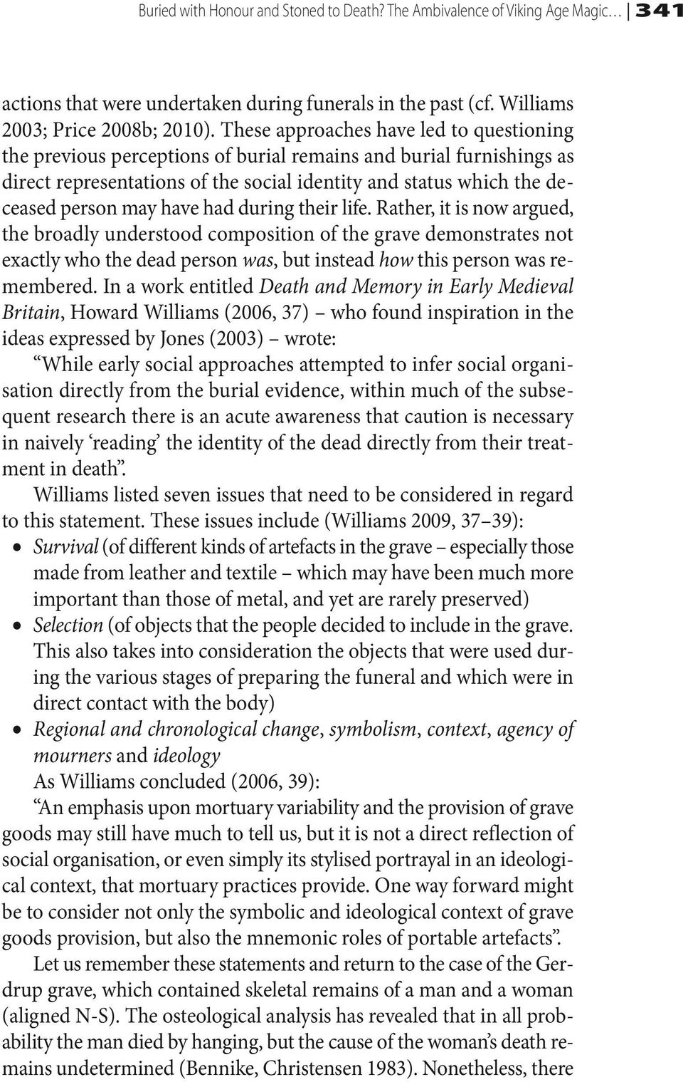 have had during their life. Rather, it is now argued, the broadly understood composition of the grave demonstrates not exactly who the dead person was, but instead how this person was remembered.