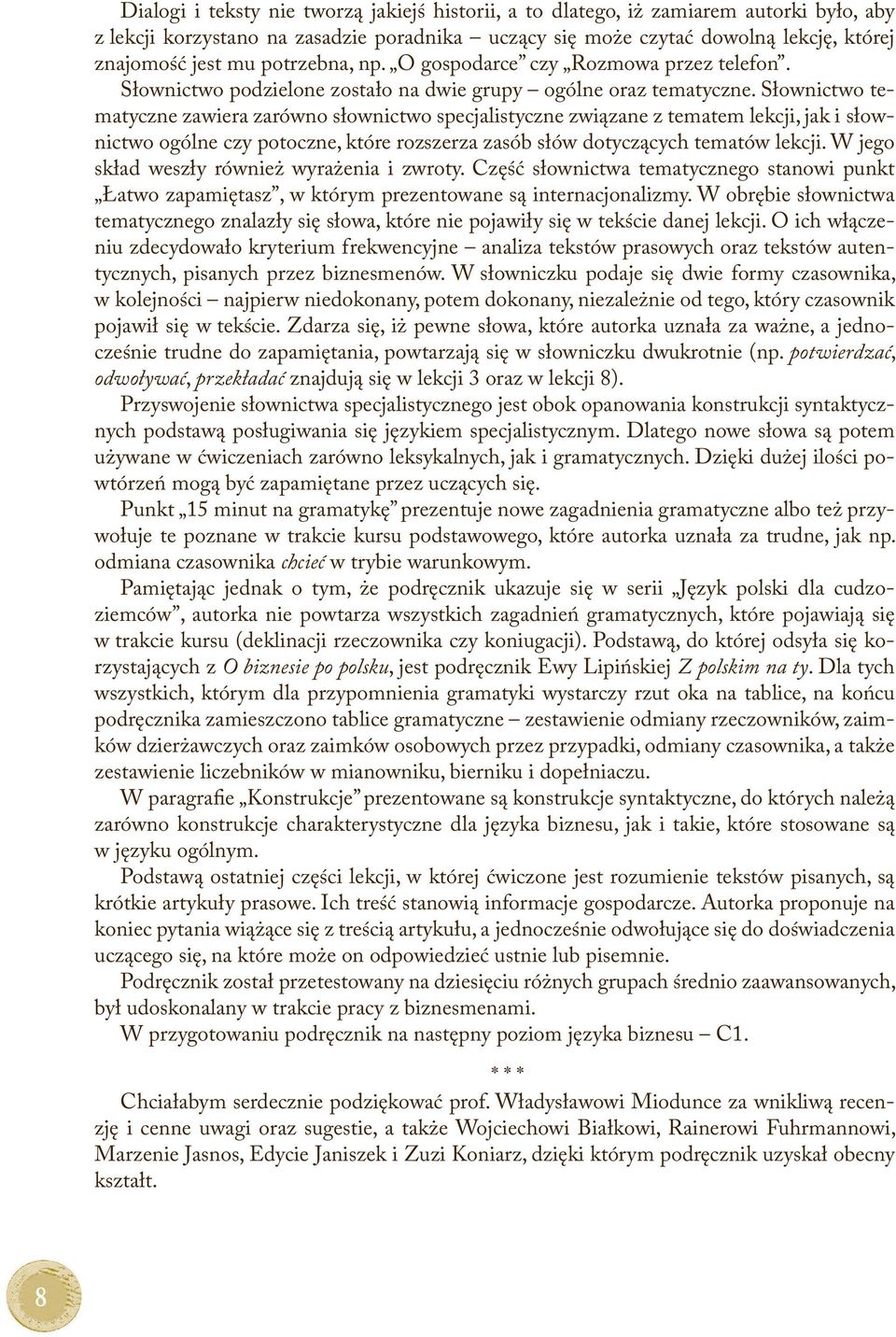 Słownictwo tematyczne zawiera zarówno słownictwo specjalistyczne związane z tematem lekcji, jak i słownictwo ogólne czy potoczne, które rozszerza zasób słów dotyczących tematów lekcji.