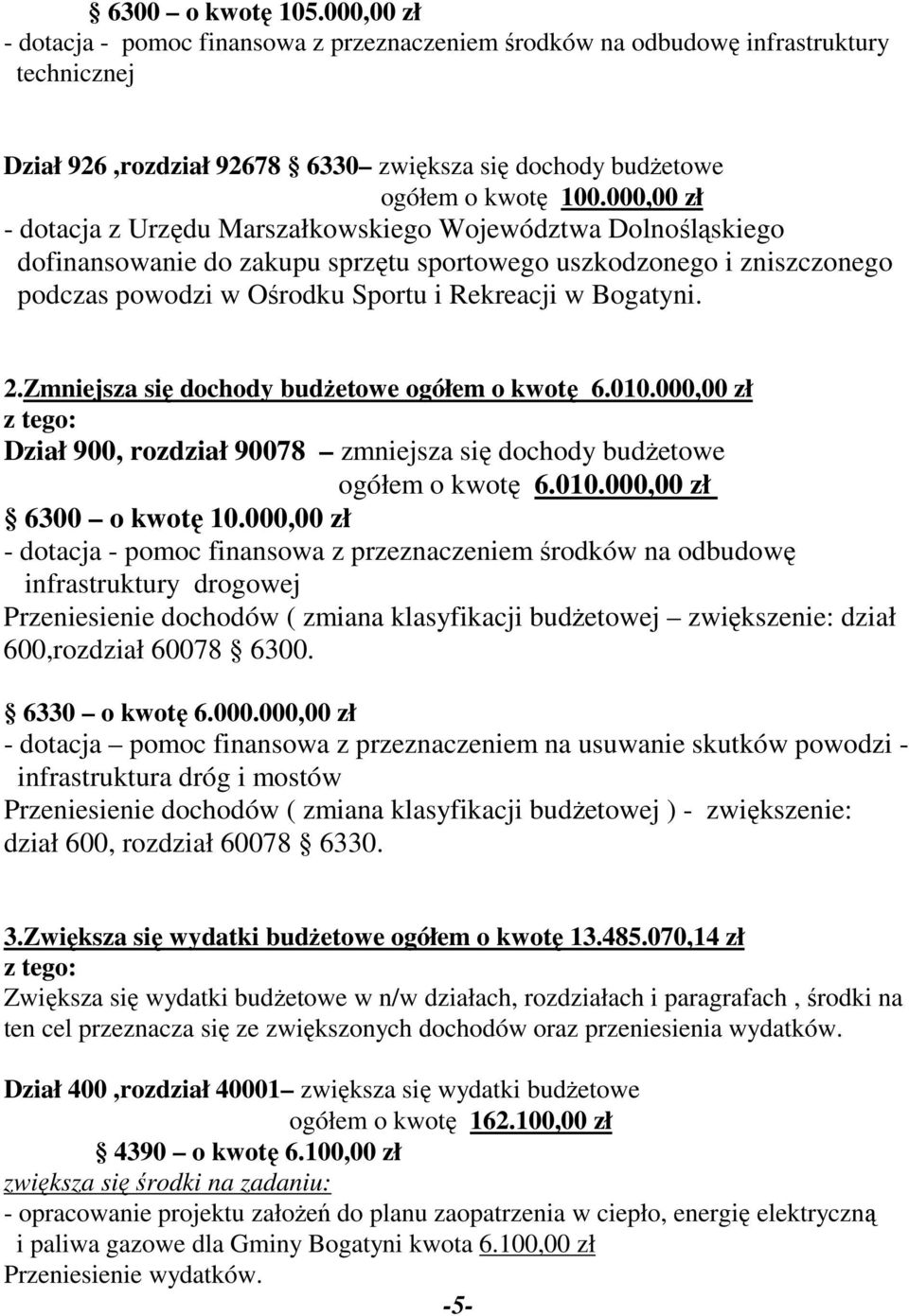 Bogatyni. 2.Zmniejsza się dochody budżetowe ogółem o kwotę 6.010.000,00 zł Dział 900, rozdział 90078 zmniejsza się dochody budżetowe ogółem o kwotę 6.010.000,00 zł 6300 o kwotę 10.