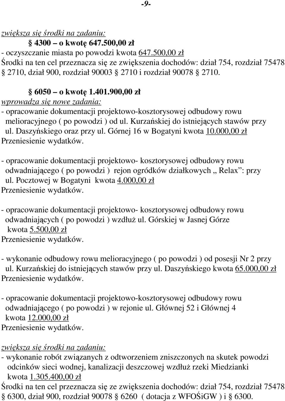 900,00 zł wprowadza się nowe zadania: - opracowanie dokumentacji projektowo-kosztorysowej odbudowy rowu melioracyjnego ( po powodzi ) od ul. Kurzańskiej do istniejących stawów przy ul.