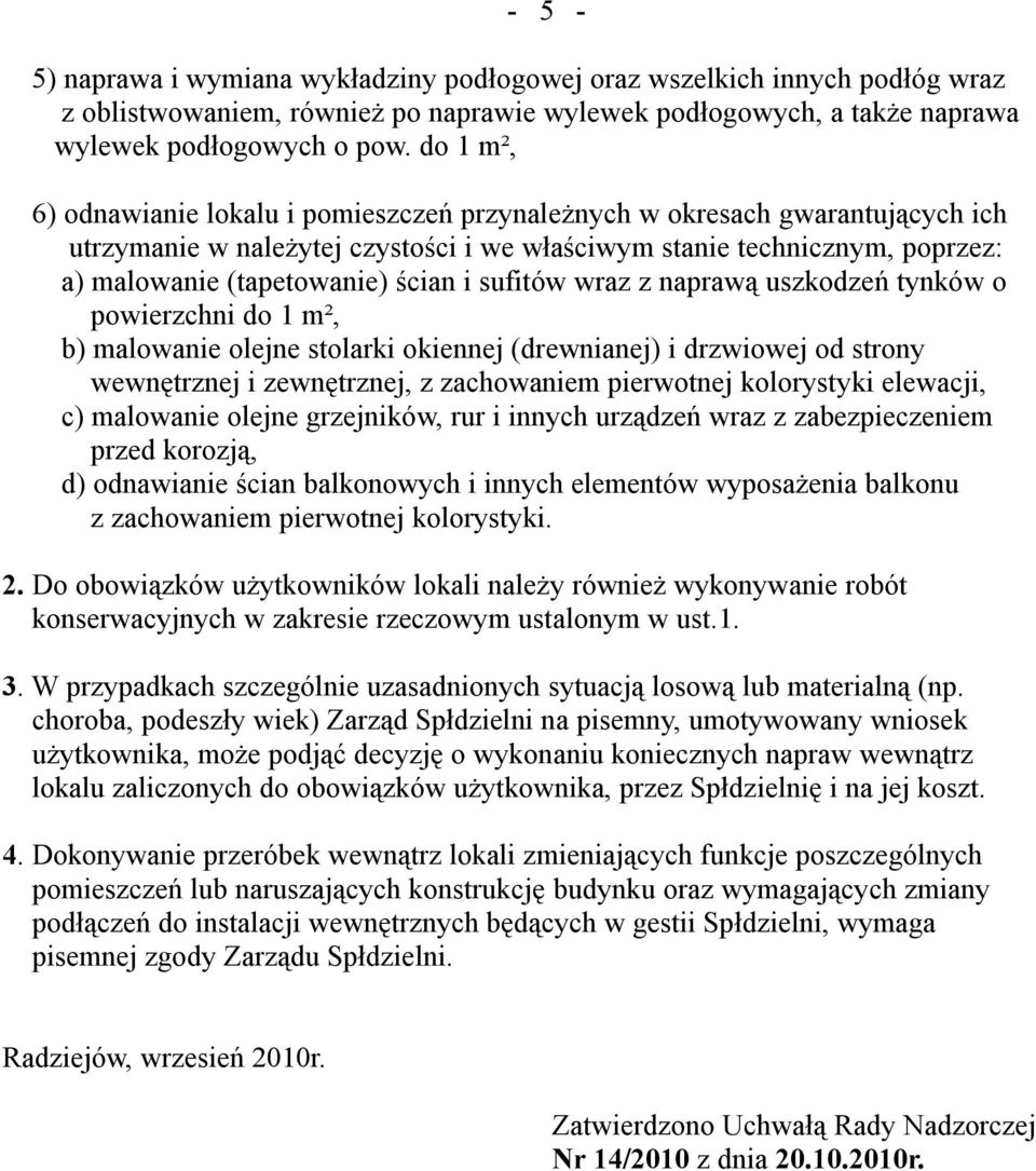 sufitów wraz z naprawą uszkodzeń tynków o powierzchni do 1 m², b) malowanie olejne stolarki okiennej (drewnianej) i drzwiowej od strony wewnętrznej i zewnętrznej, z zachowaniem pierwotnej kolorystyki