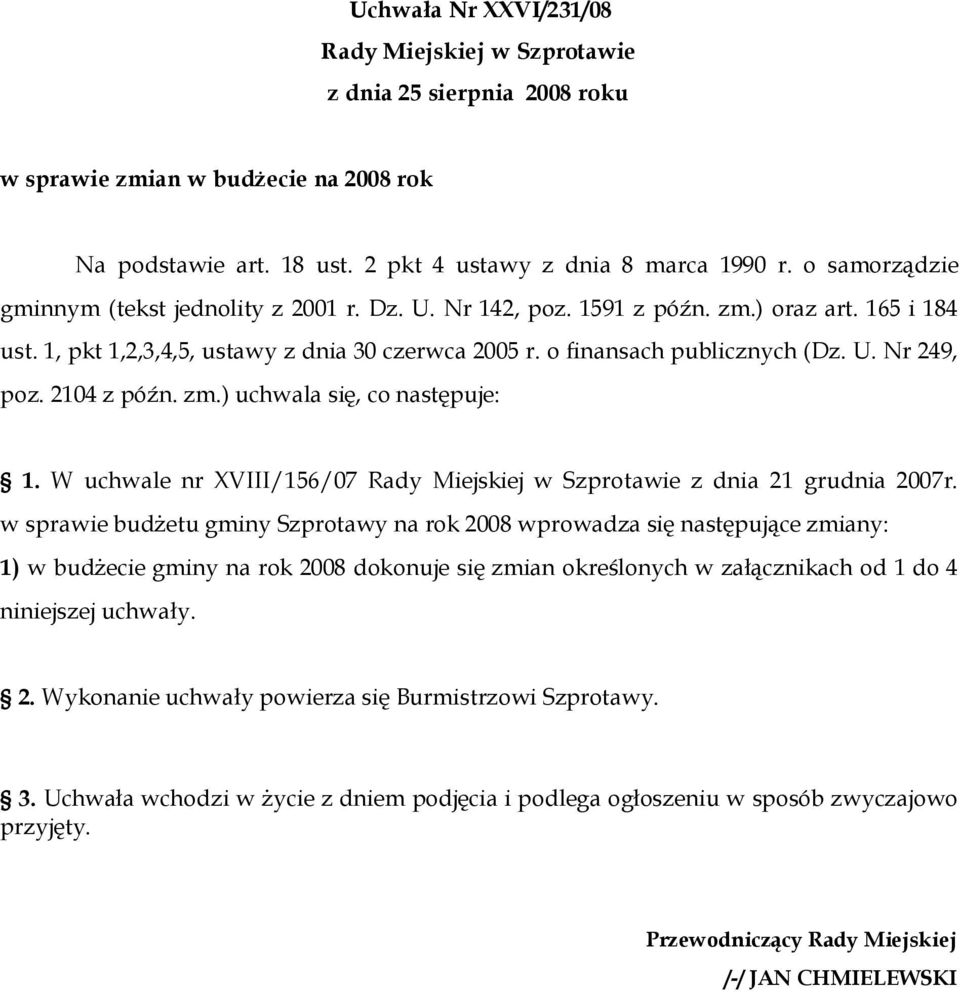 2104 z późn. zm.) uchwala się, co następuje: 1. W uchwale nr XVIII/156/07 Rady Miejskiej w Szprotawie z dnia 21 grudnia 2007r.