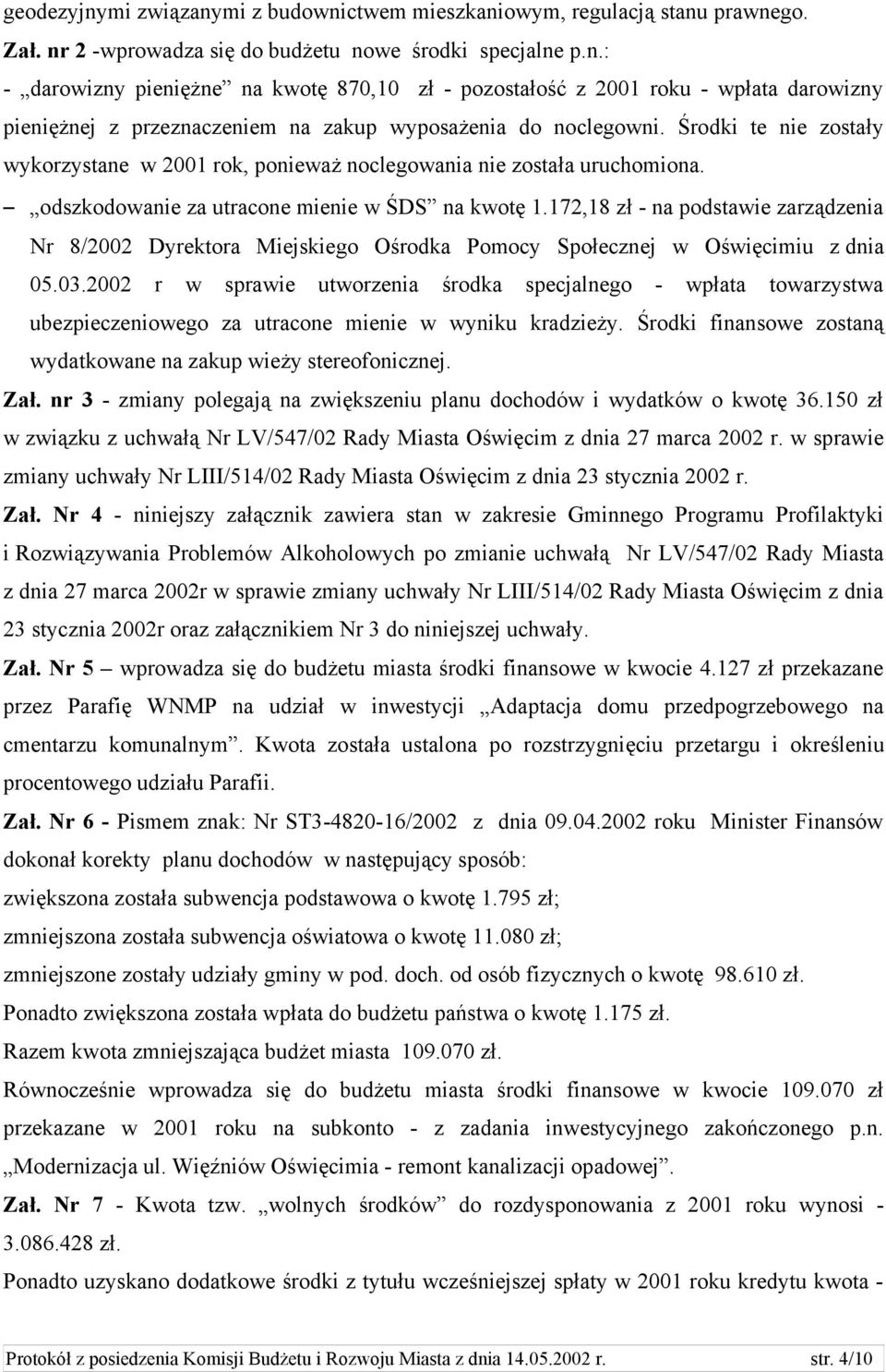 172,18 zł - na podstawie zarządzenia Nr 8/2002 Dyrektora Miejskiego Ośrodka Pomocy Społecznej w Oświęcimiu z dnia 05.03.