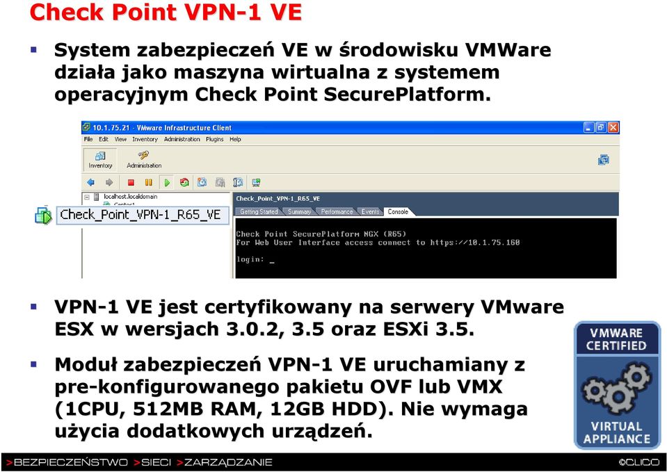 VPN-1 1 VE jest certyfikowany na serwery VMware ESX w wersjach 3.0.2, 3.5 