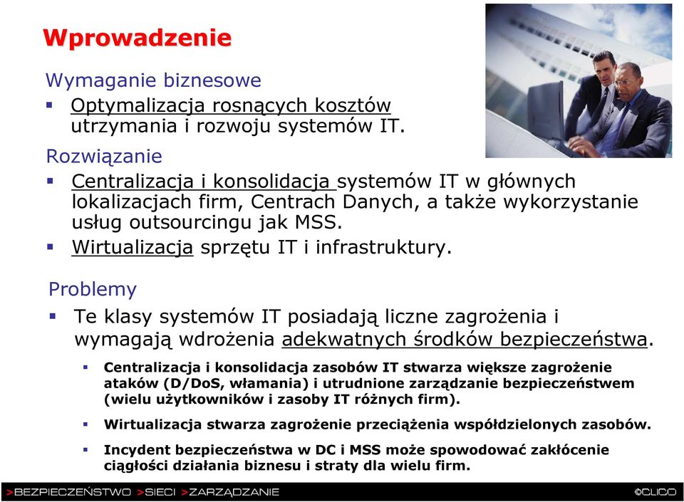 Problemy Te klasy systemów IT posiadają liczne zagroŝenia i wymagają wdroŝenia adekwatnych środków bezpieczeństwa.