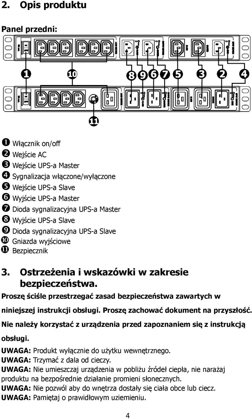 Proszę ściśle przestrzegać zasad bezpieczeństwa zawartych w niniejszej instrukcji obsługi. Proszę zachować dokument na przyszłość.