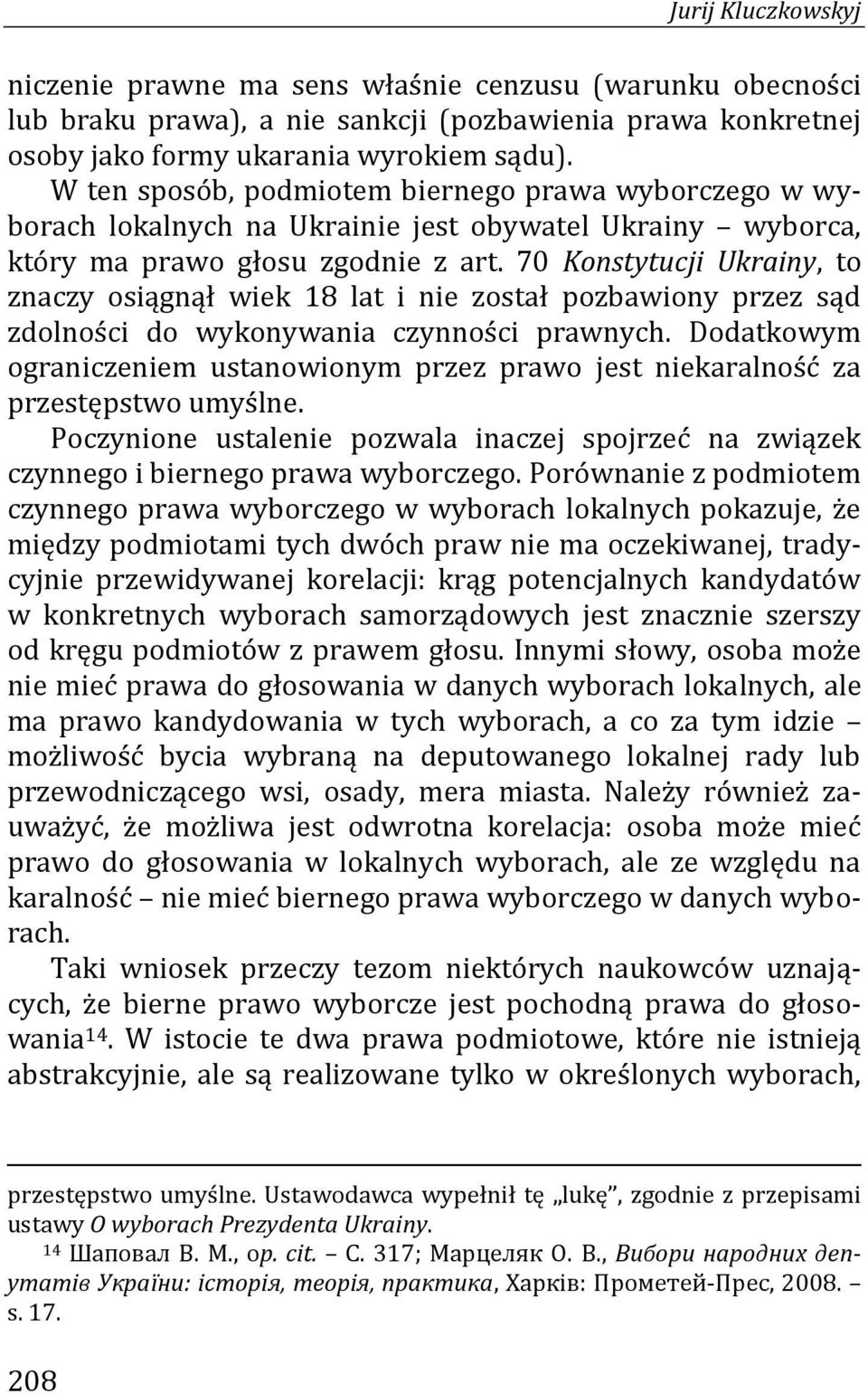 70 Konstytucji Ukrainy, to znaczy osiągnął wiek 18 lat i nie został pozbawiony przez sąd zdolności do wykonywania czynności prawnych.