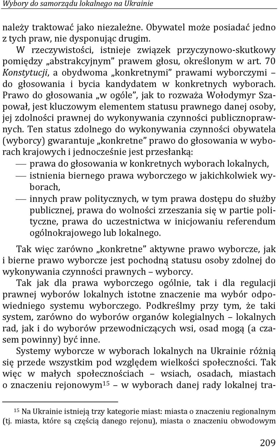 70 Konstytucji, a obydwoma konkretnymi prawami wyborczymi do głosowania i bycia kandydatem w konkretnych wyborach.