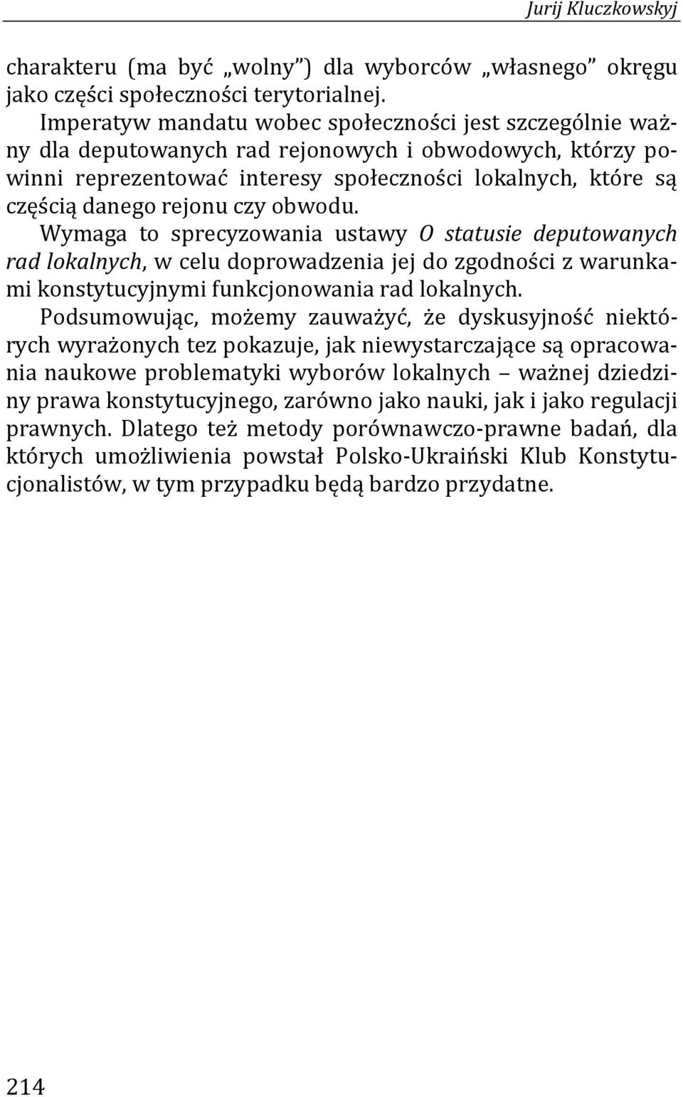 czy obwodu. Wymaga to sprecyzowania ustawy O statusie deputowanych rad lokalnych, w celu doprowadzenia jej do zgodności z warunkami konstytucyjnymi funkcjonowania rad lokalnych.